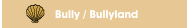 Bully / Bullyland